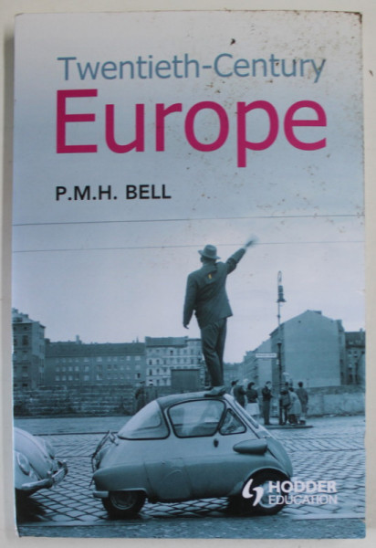 TWENTIETH - CENTURY EUROPE , UNITY AND DIVISION by P.M.H. BELL , 2006