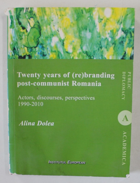 TWENTY YEARS OF ( RE) BRANDING POST - COMMUNIST ROMANIA , ACTORS , DISCOURSES , PERSPECTIVES , 1999 -2010 by ALINA DOLEA , 2015 , PREZINTA HALOURI DE APA SI URME DE UZURA