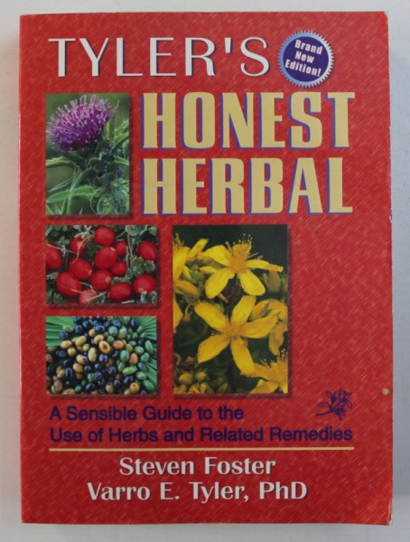 TYLER 'S HONEST HERBAL - A SENSIBLE GUIDE TO THE USE OF HERBS AND RELATED REMEDIES by STEVEN FOSTER and VARRO E . TYLER , 1998