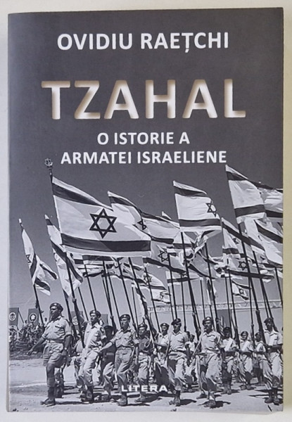 TZAHAL , O ISTORIE A ARMATEI ISRAELIENE de OVIDIU RAETCHI , 2019