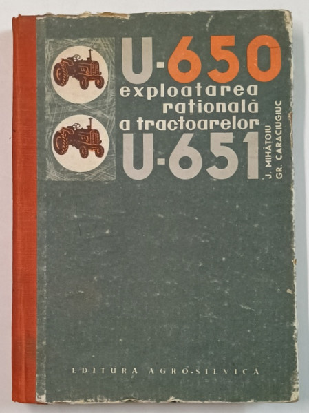 U - 650 , EXPLOATAREA RATIONALA A TRACTOARELOR de J. MIHATOIU si  GR. CARACIUGUC,  1965