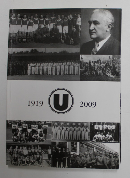 '' U '' 90 DE ANI DE ACTIVITATE SPORTIVA DE PERFORMANTA 1919 -2009, de GHEORGHE I. BODEA , APARUTA  2009