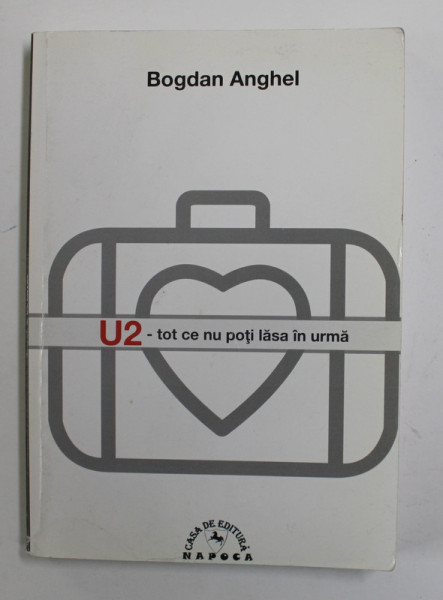 U2 - TOT CE NU POTI LASA IN URMA de BOGDAN ANGHEL , 2010