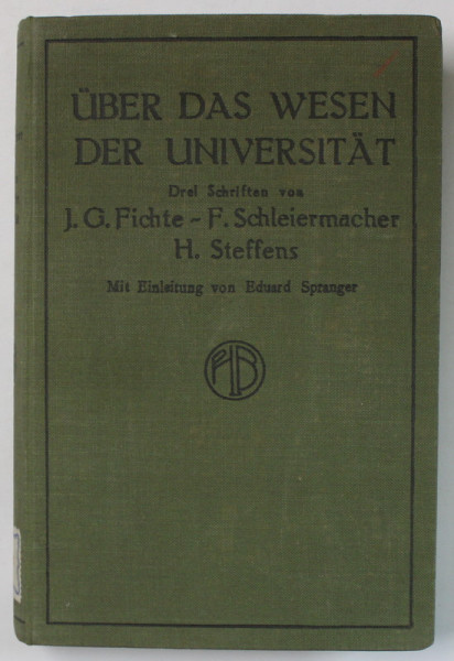 UBER DAS WESEN DER UNIVERSITAT ( DESPRE NATURA UNIVERSITATII ) von JOH. GTTL. FICHTE ...HENRIK STEFFENS , TEXT IN LIMBA GERMANA , 1919