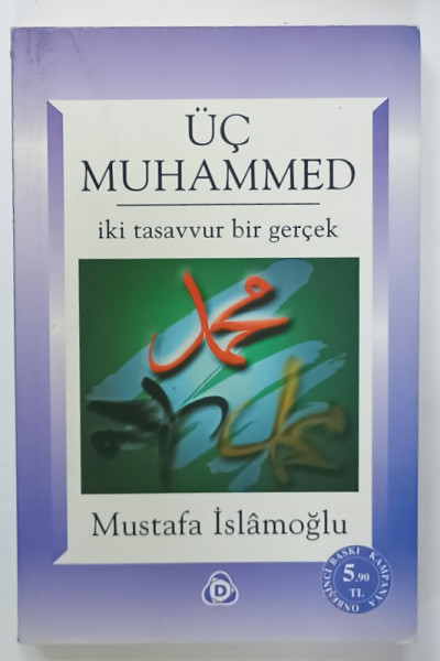 UC MUHAMMED , IKI TASAVVUR BIR GERCEK  ( TREI MUHAMEZI , DOUA CONCEPTE , O REALITATE )  de MUSTAFA ISALMOGLU , TEXT IN LIMBA TURCA , 2009