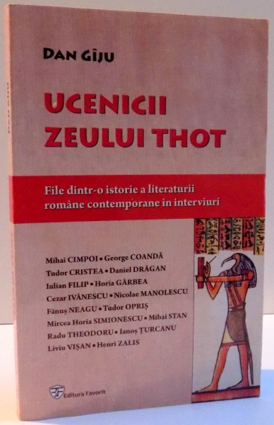 UCENICII ZEULUI THOT , FILE DINTR-O ISTORIE A LITERATURII ROMANE CONTEMPORANE IN INTERVIURI , DEDICATIE* , 2015