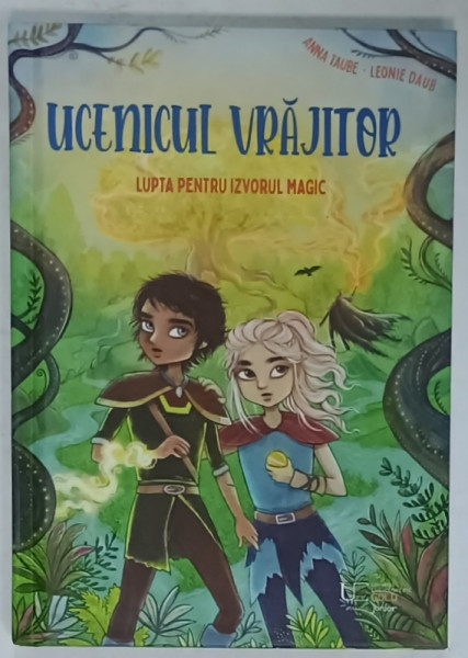 UCENICUL  VRAJITOR , LUPTA PENTRU IZVORUL MAGIC de ANNA TAUBE , ilustratii de LEONIE DAUB , VOLUMUL 4 , 2025