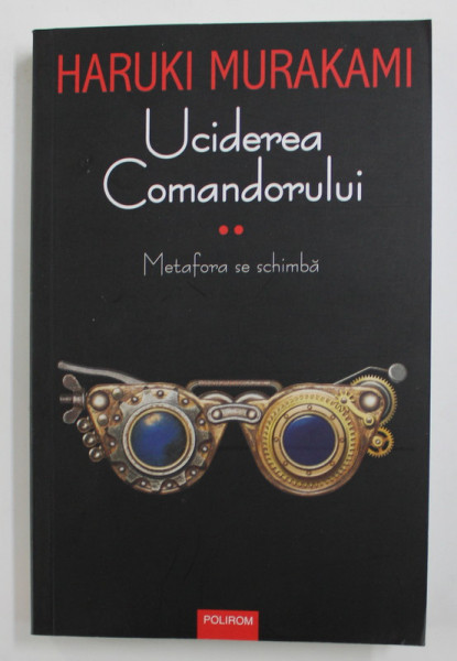 UCIDEREA COMANDORULUI - VOLUMUL II - METAFORA SE SCHIMBA de HARUKI MURAKAMI , 2019