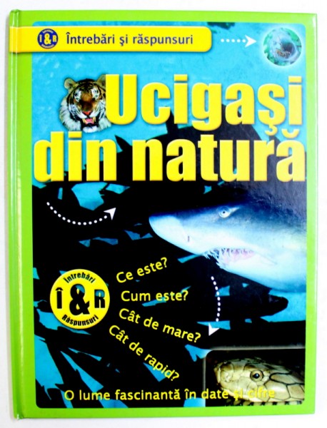UCIGASI DIN NATURA  - O LUME FASCINANTA IN DATE SI CIFRE , COLECTIA &amp;quot; INTREBARI SI RASPUNSURI &amp;quot;  de DIANE STEPHENS