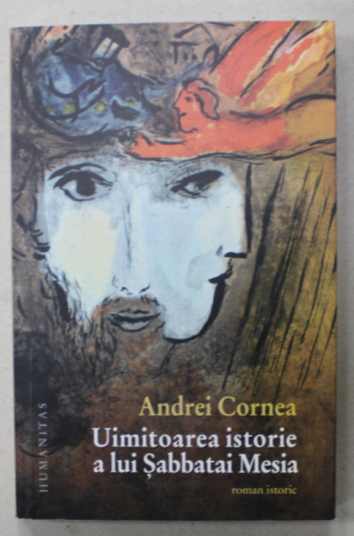 UIMITOAREA ISTORIE A LUI SABBATAI MESIA de ANDREI CORNEA , roman istoric , 2015 , DEDICATIE *