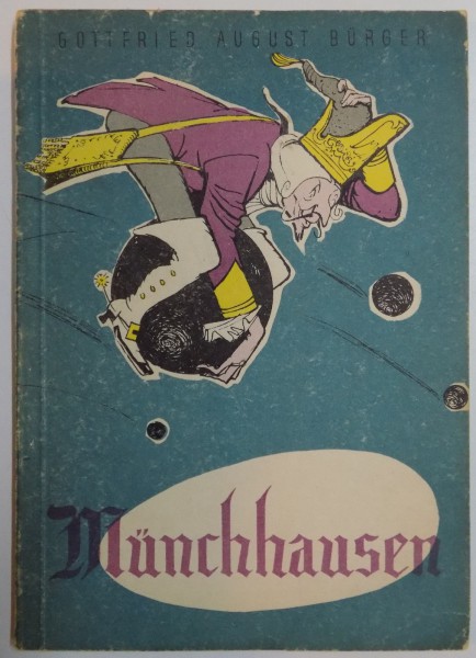 UIMITOARELE CALATORII SI AVENTURI PE USCAT SI PE APA ALE BARONULUI VON MUNCHHAUSEN de GOTTFRIED AUGUST BURGER , EDITIA A II A , 1960