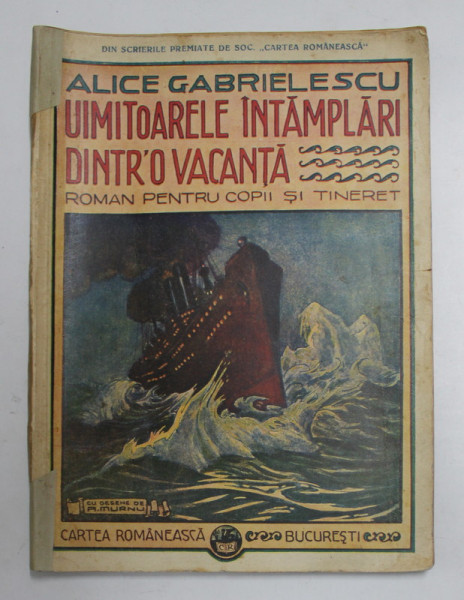 UIMITOARELE INTAMPLARI DINTR- O VACANTA - roman pentru copii si tineret de ALICE GABRIELESCU , ilustratii de A. MURNU , 1927 ,  COPERTA CU DEFECTE , PREZINTA PETE SI URME DE UZURA , 4 ILUSTRATII COLORATE CU ACUARELA