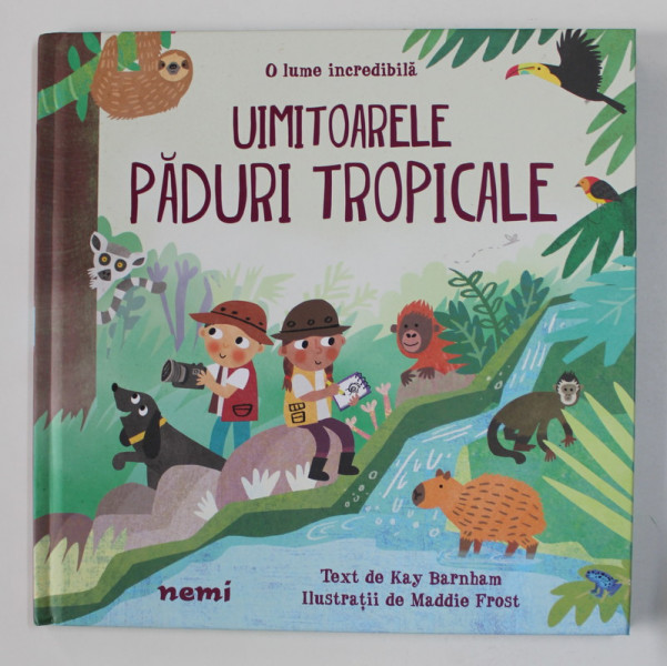 UIMITOARELE PADURI TROPICALE - O LUME INCREDIBILA , text de KAY BARNHAM  , ilustratii de MADDIE FROST , 2021