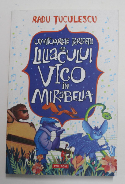 UIMITOARELE PERIPETII ALE LILIACULUI VICO IN MIRABELIA de RADU TUCULESCU , ilustratii de RADU RAILEANU , 2022