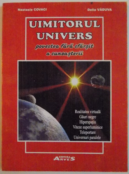 UIMITORUL UNIVERS , POVESTEA FARA SFARSIT A CUNOASTERII de NASTASIA COVACI , DELIA VADUVA , 2004