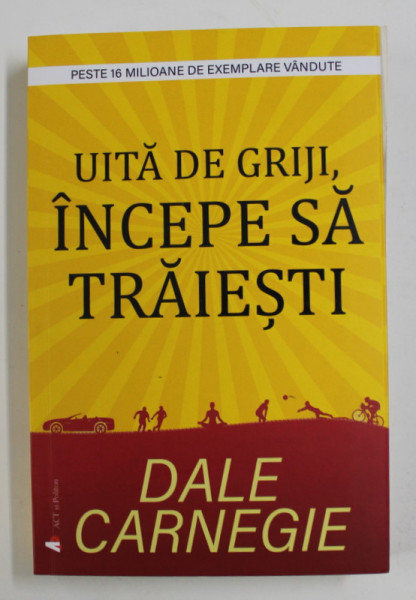 UITA DE GRIJI, INCEPE SA TRAIESTI de DALE CARNEGIE , 2020