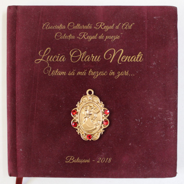 UITAM SA MA TREZESC IN ZORI ...POEM de OLARU - NENATI LUCIA , traducere in 16 limbi straine , 2018 , DEDICATIE CATRE ALEX STEFANESCU , EDITIE DE LUX *
