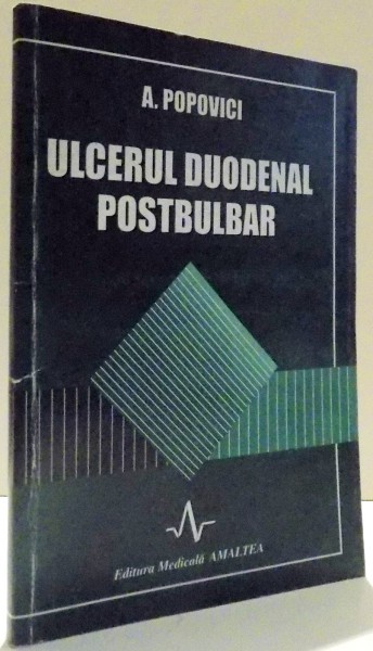 ULCERUL DUODENAL POSTBULBAR de A. POPOVICI , 1999