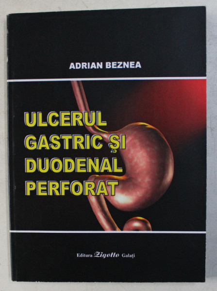 ULCERUL GASTRIC DUODENAL PERFORAT de ADRIAN BEZNEA , 2008