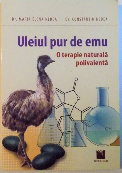 ULEIUL PUR DE EMU, O TERAPIE NATURALA POLIVALENTA de MARIA ELENA NEDEA, CONSTANTIN NEDEA, 2014