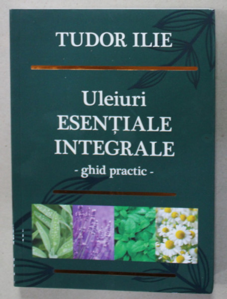 ULEIURI ESENTIALE INTEGRALE , GHID PRACTIC de TUDOR ILIE , 2022