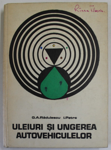 ULEIURI SI UNGEREA AUTOVEHICULELOR de G.A. RADULESCU si I . PETRE , 1973