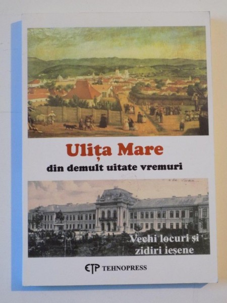ULITA MARE DIN DEMULT UITATE VREMURI. VECHI LOCURI SI ZIDIRI IESENE de ION MITICAN 2004