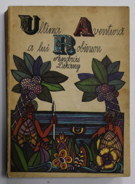 ULTIMA AVENTURA A LUI ROBINSON de DEKANY  ANDRAS , ilustratii de SZECSKO TAMAS , 1973