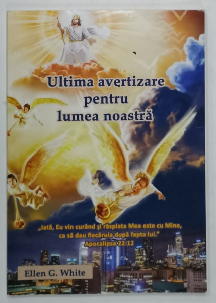 ULTIMA AVERTIZARE PENTRU LUMEA NOASTRA de ELLEN G. WHITE , 2019