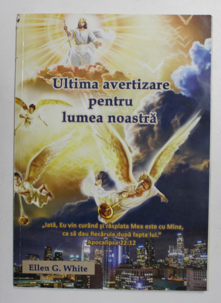ULTIMA AVERTIZARE PENTRU LUMEA NOASTRA de ELLEN G. WHITE , ANII '2000