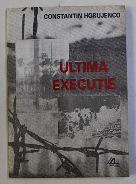 ULTIMA EXECUTIE de CONSTANTIN HORUJENCO , 1999