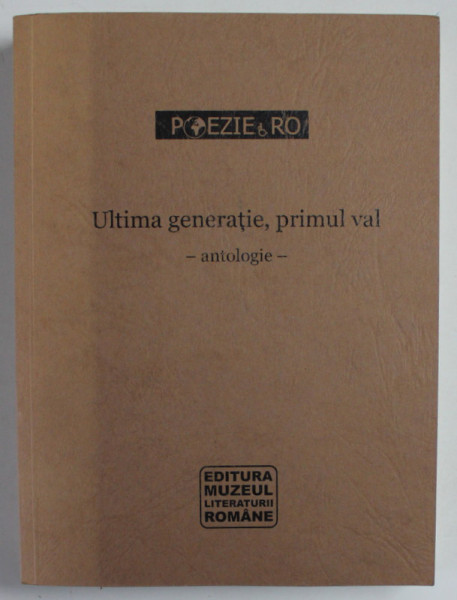 ULTIMA GENERATIE , PRIMUL VAL - ANTOLOGIE  POEZIE.RO, 2005