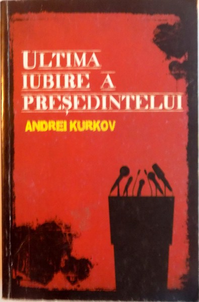 ULTIMA IUBIRE A PRESEDINTELUI de ANDREI KURKOV, 2009