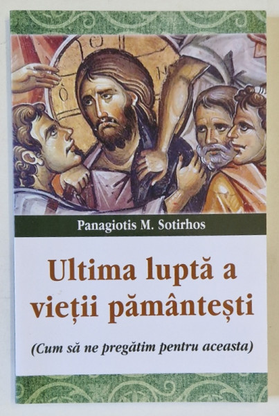 ULTIMA LUPTA A VIETII PAMANTESTI ( CUM SA NE PREGATIM PENTRU ACEASTA )  de PANAGIOTIS M. SOTIRHOS , 2021