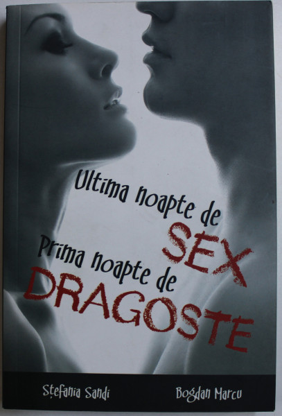 ULTIMA NOAPTE DE SEX , PRIMA NOAPTE DE DRAGOSTE de STEFANIA SANDI si BOGDAN MARCU , 2017