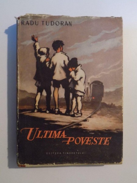 ULTIMA POVESTE de RADU TUDORAN , 1956 * EDITIE CARTONATA * ILUSTRATII DE COCA CRETOIU SEINESCU