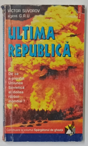 ULTIMA REPUBLICA . DE CE A PIERDUT UNIUNEA SOVIETICA AL DOILEA RAZBOI MONDIAL ? de VICTOR SUVOROV , 1997