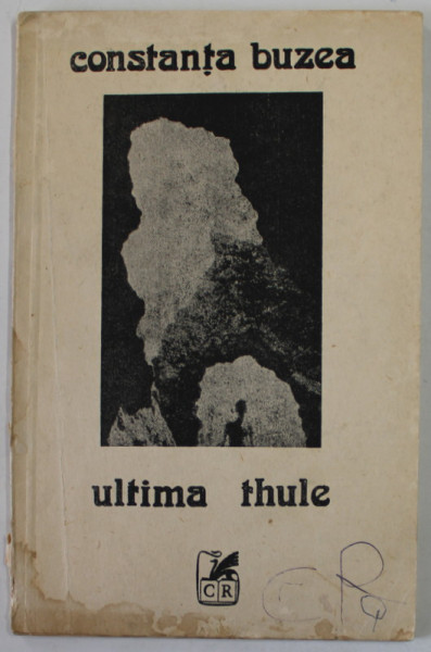 ULTIMA THULE , sonete de CONSTANTA BUZEA , 1990 , PREZINTA PETE SI URME DE UZURA , EDITIA I