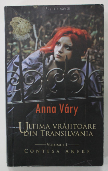 ULTIMA VRAJITOARE DIN TRANSILVANIA , VOLUMUL I : CONTESA ANEKE de ANNA VARY , 2012