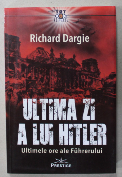 ULTIMA ZI A LUI HITLER de RICHARD DARGIE , 2021