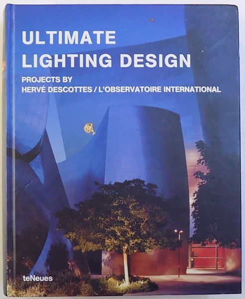 ULTIMATE LIGHTING DESIGN  - PROJECTS BY HERVE DESCOTTES / L ' OBSERVATOIRE INTERNATIONAL , editor in chief VANESSA  THAUREAU , 2005