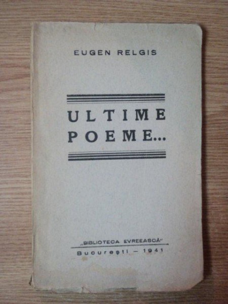 ULTIME POEME de EUGEN RELGIS , Bucuresti 1941