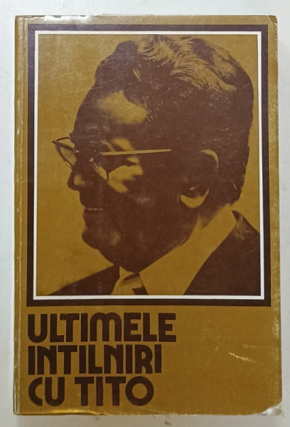 ULTIMELE INTALNIRI CU TITO de MOMCILO STEFANOVIC , 1982
