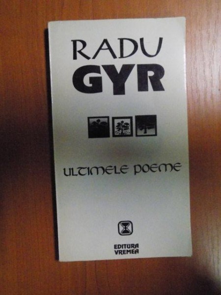ULTIMELE POEME de RADU GYR , Bucuresti 1994
