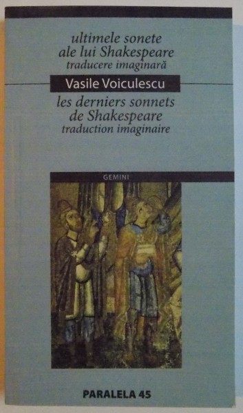 ULTIMELE SONETE ALE LUI SHAKESPEARE, TRADUCERE IMAGINARA de VASILE VOICULESCU, 2005