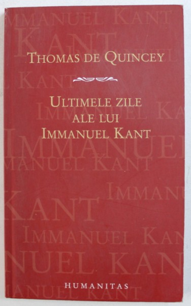 ULTIMELE ZILE ALE LUI IMMANUEL KANT de THOMAS DE QUINCEY , 2006