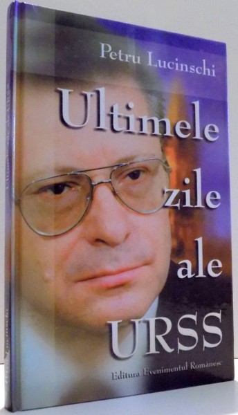 ULTIMELE ZILE ALE URSS de PETRU LUCINSCHI , 1998 DEDICATIE*