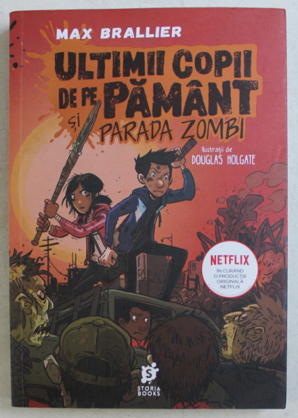 ULTIMII COPII DE PE PAMANT SI PARADA ZOMBI de MAX BRAILLIER , ILUSTRATII de DOUGLAS HOLGATE , 2019