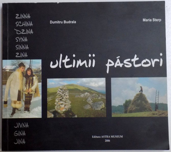 ULTIMII PASTORI , text si fotografii de DUMITRU BURDALA , versuri de MARIA STERP , 2006