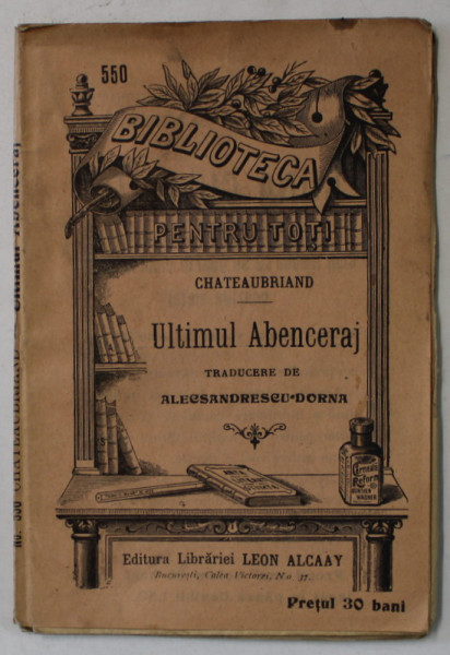 ULTIMUL ABENCERAJ de CHATEAUBRIAND  , COLECTIA ' BIBLIOTECA PENTRU TOTI ' NR. 550  , INCEPUT DE SECOL XX